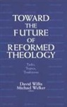 Michael Welker, David Willis - Toward the Future of Reformed Theology