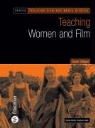 Sarah Gilligan, Vivienne Clark, Wendy Earle - Teaching Women and Film