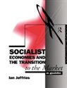 Ian Jeffries, Ian (Swansea University Jeffries, Jeffries Ian - Socialist Economies and the Transition to the Market