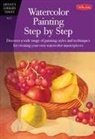 Barbara Fudurich, Marilyn Grame, Gerl Medway - Watercolor Painting Step by Step: Discover a Wide Range of Painting Styles Ad Techniques for Creating Your Own Watercolor Masterpieces