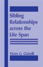V. G. Cicirelli, V.G. Cicirelli, Victor Cicirelli, Victor G. Cicirelli - Sibling Relationships Across the Life Span
