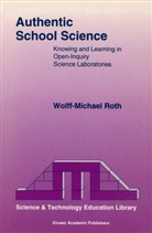 Wolff-Michael Roth - Authentic School Science