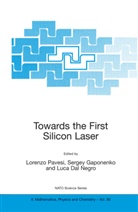 Luca Dal Negro, Serge Gaponenko, Sergey Gaponenko, Sergey V. Gaponenko, Luca Dal Negro, Lorenzo Pavesi - Towards the First Silicon Laser
