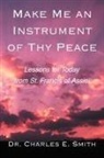 Charles E. Smith, Dr Charles E. Smith - Make Me an Instrument of Thy Peace