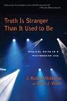 J Richard Middleton, J. Richard Middleton, Brian Walsh, Brian J Walsh, Brian J. Walsh - Truth Is Stranger Than It Used to Be