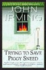 John Irving - Trying to Save Piggy Sneed