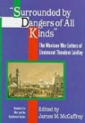 Theodore Laidley, James M. McCaffrey - Surrounded by Dangers of All Kinds: The Mexican War Letters of Lieutenant Theodore Laidley