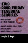 Douglas E. Meyer - Two Good Friday Tenebraes