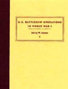 Jerry W. Jones - U.S. Battleship Operations in World War I