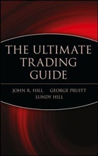 John Hill, John R Hill, John R. Hill, Lundy Hill, Georg Pruitt, George Pruitt - The Ultimate Trading Guide