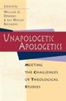 Dembski, William A. Dembski, Jay W. Richards, William A. Dembski, Editors, Jay W. Richards... - Unapologetic Apologetics