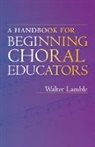 Walter Lamble, Lamble Walter - Handbook for Beginning Choral Educators