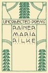 Rainer Rilke, Rainer Maria Rilke, Edward Snow - Uncollected Poems