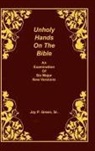 Jay Patrick Green, Jay Patrick Sr. Green, Sr. Jay Patrick Green, Jay Patrick Green, Jay Patrick Sr. Green - Unholy Hands on the Bible, an Examination of Six Major New Versions, Volume 2 of 3 Volumes