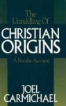 Joel Carmichael - Unriddling of Christian Origins