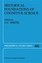 C Smith, J C Smith, J. C. Smith, J.C. Smith, J-C. Smith - Historical Foundations of Cognitive Science
