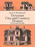 Geo E. Woodward, George E. Woodward - Victorian City and Country Houses