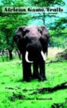 Theodore Roosevelt - African Game Trails