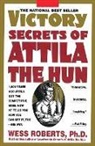 W. Roberts, Wess Roberts, Roberts Wess - The Victory Secrets of Attila The Hun