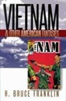 H Bruce Franklin, H. Franklin, H. Bruce Franklin, H.Bruce Franklin - Vietnam and Other American Fantasies