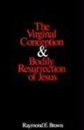Raymond E Brown, Raymond E. Brown, Raymond Edward Brown - The Virginal Conception and Bodily Resurrection of Jesus