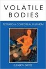 E. A. Grosz, Elizabeth Grosz - Volatile Bodies