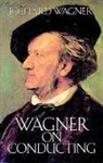 Richard Wagner, Richard/ Dannreuther Wagner - Wagner on Conducting