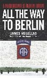 James Megellas - All the Way to Berlin