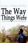 Robert J. Walker - The Way Things Were
