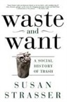Susan Strasser, Alice Austen, Michelle McMillian - Waste and Want