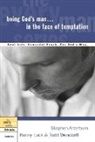 Stephen Arterburn, Kenny Luck, Todd Wendorff - Being God's Man in the Face of Temptation