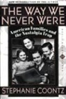 Stephanie Coontz - The Way We Never Were
