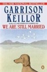 Garrison Keillor - We Are Still Married: Stories and Letters