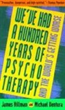 J. Hillman, James Hillman, M. Ventura - We've Had 100 Years of Psychoterapy and the World is Getting Worse