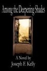 Joseph F. Kelly - Among the Deepening Shades