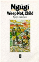 wa Thiongo Ngugi, Ngugi wa Thiong&amp;apos, Ngugi wa Thiong'o, O, Ngugi Wa Thiong'o, Ngugi wa Thiong'o - Weep Not child