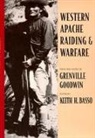 Grenville Goodwin, Keith H. Basso, Basso H. Keith - Western Apache Raiding and Warfare