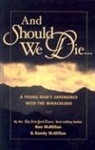Randy McMillan, Ron McMillan - And Should We Die...: A Young Man's Experience with the Miraculous