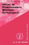 A K M Adam, A. K. M. Adam, Ak Adam, Andrew K Adam, Andrew K. Adam - What Is Postmodern Biblical Criticism?