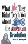 Mike Wright - What They Didn't Teach You About the American Revolution