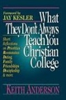 Keith Anderson, Keith R Anderson, Keith R. Anderson - What They Don't Always Teach You at a Christian College