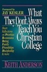 Keith Anderson, Keith R Anderson, Keith R. Anderson - What They Don't Always Teach You at a Christian College