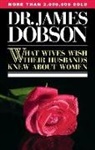 j Dobson, James C. Dobson - What Wives Wish Their Husbands Knew about Women