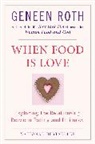 Geneen Roth, J. D. Roth, Roth Geneen - When Food Is Love :exploring the