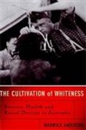 Warwick Anderson - The Cultivation of Whiteness