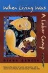 Diana Garcaia, Diana Garcia, Diana García - When Living Was a Labor Camp