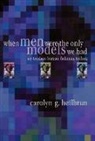 Carolyn G Heilbrun, Carolyn G. Heilbrun - When Men Were the Only Models We Had
