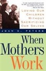 Joan Peters, Joan K. Peters, John K. Peters, Peters Joan - When Mothers Work