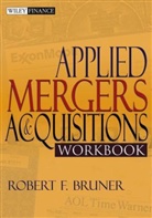 Bruner, RF Bruner, Robert Bruner, Robert F Bruner, Robert F. Bruner, Robert F. (University of Virginia Bruner... - Applied Mergers and Acquisitions Workbook