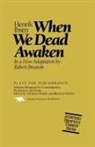 Robert Brustein, Henrik Ibsen, Henrik Johan Ibsen - When We Dead Awaken